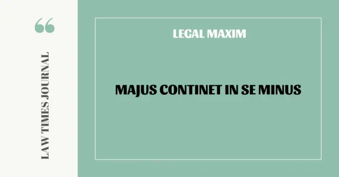 Majus continet in se minus