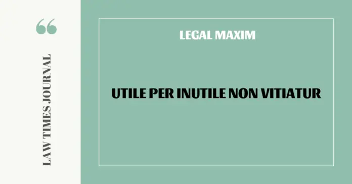 Utile per inutile non vitiatur