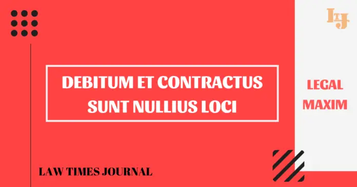 Debitum et contractus Sunt nullius loci