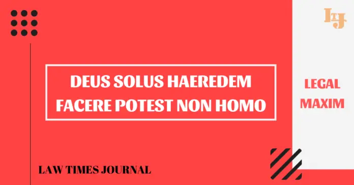 Deus Solus Haeredem Facere Potest Non Homo