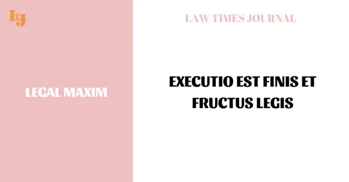 Executio est finis et fructus legis