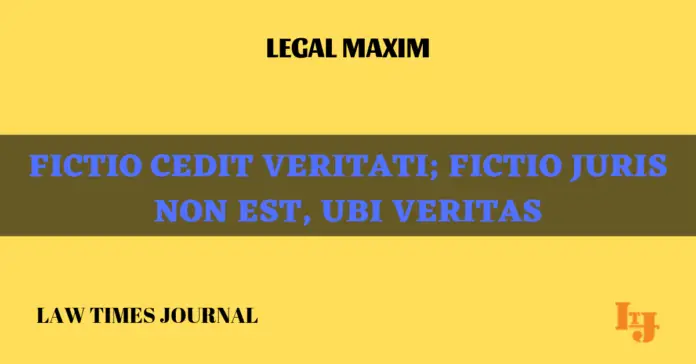 Fictio cedit veritati; fictio juris non est, ubi veritas