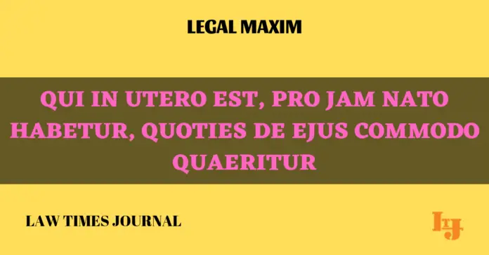 Qui in utero est, pro jam nato habetur, quoties de ejus commodo quaeritur