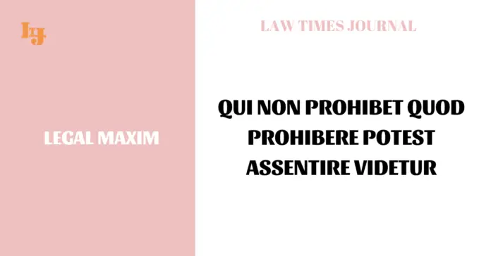 Qui non prohibet quod prohibere potest assentire videtur