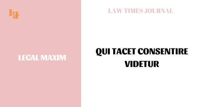 Qui tacet consentire videtur