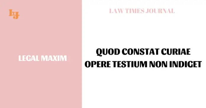 Quod constat curiae opere testium non indiget