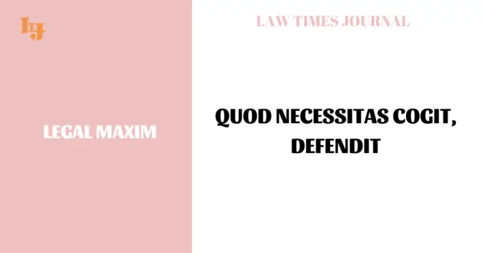 Quod necessitas cogit, defendit