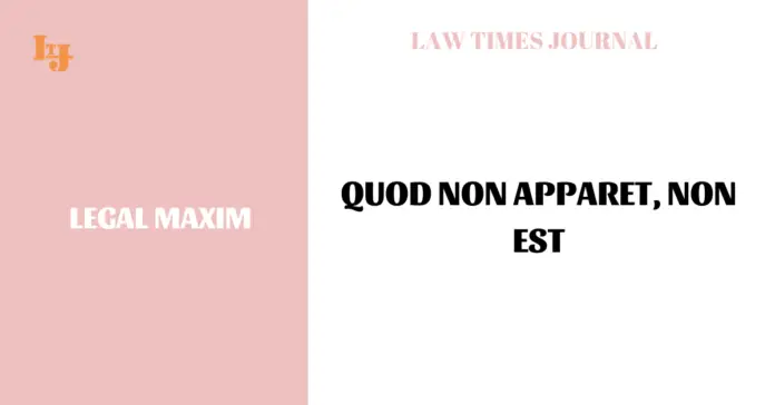 Quod non apparet, non est