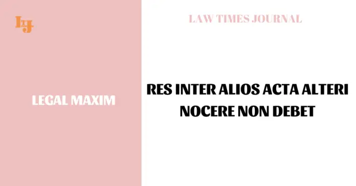 Res inter alios acta alteri nocere non debet