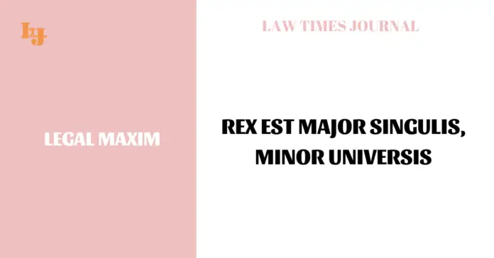 Rex Est Major Singulis, Minor Universis